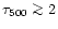 $\tau_{500} \mathrel{\mathchoice {\vcenter{\offinterlineskip\halign{\hfil
$\disp...
...r{\offinterlineskip\halign{\hfil$\scriptscriptstyle ...