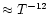 $\approx T^{-12}$
