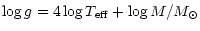 $\displaystyle \log g = 4\log T_{\rm eff} + \log M/M_{\odot}$