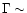 $\Gamma\sim$