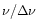 $\nu / \Delta\nu$