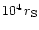 $10^4\,
r_{\rm {S}}$