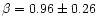 $\beta =
0.96 \pm 0.26$