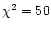 $\chi^2 = 50$