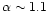 $\alpha \sim 1.1$