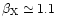 $\beta_{\rm X} \simeq
1.1$