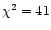 $\chi ^2 = 41$