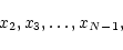 \begin{displaymath}x_2, x_3, \ldots, x_{N-1},
\end{displaymath}