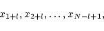 \begin{displaymath}x_{1+l}, x_{2+l}, \ldots, x_{N-l+1},
\end{displaymath}