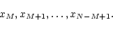 \begin{displaymath}x_M, x_{M+1}, \ldots, x_{N-M+1}.
\end{displaymath}