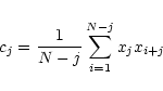 \begin{displaymath}c_j = \frac{1}{N-j} \sum_{i=1}^{N-j} x_j x_{i+j}
\end{displaymath}
