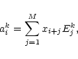 \begin{displaymath}a_i^k = \sum_{j=1}^{M} x_{i+j} E^k_j,
\end{displaymath}