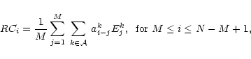 \begin{displaymath}RC_i =
\frac{1}{M}
\sum_{j=1}^{M} \sum_{\;k \in {\cal A}\;} a^k_{i-j} E^k_j
,\;\; {\rm for} \; M \leq i \leq N-M + 1,
\end{displaymath}