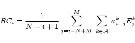 \begin{displaymath}RC_i =
\frac{1}{N-i+1}
\sum_{j=i-N+M}^{M} \sum_{\;k \in {\cal A}\;} a^k_{i-j} E^k_j
\end{displaymath}
