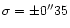 $\sigma = \pm 0''35$