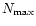 $N_{\max}$
