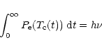 \begin{displaymath}\int^{\infty}_0 P_{\rm e}(T_{\rm c}(t)) \; {\rm d}t = h\nu
\end{displaymath}