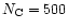 $N_{\rm C}=500$