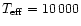 $T_{\rm eff} = 10\,000$