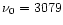 $\nu_0= 3079$