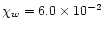 $\chi_w=6.0\times10^{-2}$
