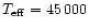 $T_{\rm eff}=45\,000$