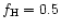 $f_{\rm H} = 0.5$