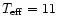 $T_{\rm eff}=11$