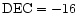 ${\rm DEC}= {-16}$