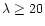 $\lambda\geq 20$
