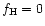 $f_{\rm H}=0$