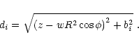 \begin{displaymath}
d_i=\sqrt{\left(z-w R^2 \cos\phi\right)^2 + b_i^2}\ .
\end{displaymath}