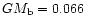 $GM_{\rm b}=0.066$