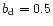 $b_{\rm d}=0.5$