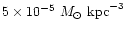 $5\times10^{-5}~M_{\odot}~\textrm{kpc}^{-3}$