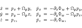 \begin{displaymath}
\begin{array}{l c l c l c l}
\dot x&=&p_x + \Omega_{\rm p}...
...p_z, & & \dot p_z &=& -\partial_z\Phi_w,\nonumber
\end{array} \end{displaymath}