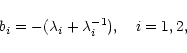 \begin{displaymath}
b_i = -(\lambda_i + \lambda_i^{-1}), \quad i=1,2, \\
\end{displaymath}