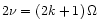 $2\nu=(2k+1)\,\Omega$