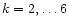 $k=2,\ldots 6$