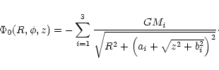 \begin{displaymath}
\Phi_0(R,\phi,z) = -\sum_{i=1}^{3} \frac{GM_i}
{\sqrt{R^2+\left(a_i+\sqrt{z^2 + b_i^2}\right)^2}}\cdot
\end{displaymath}