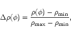\begin{displaymath}\Delta\rho(\phi)=\frac{\rho(\phi)-\rho_{\min}}{\rho_{\max}-\rho_{\min}},
\end{displaymath}