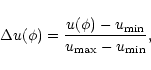 \begin{displaymath}\Delta u(\phi)=\frac{u(\phi)-u_{\min}}{u_{\max}-u_{\min}},
\end{displaymath}