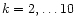 $k=2,\ldots 10$