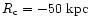 $R_{\rm c}=-50~\textrm{kpc}$