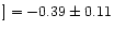 $] = -0.39\pm0.11$