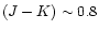 $(J-K) \sim 0.8$