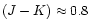 $(J-K) \approx 0.8$