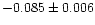 $-0.085 \pm 0.006$