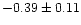 $-0.39 \pm 0.11$