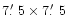 $7\hbox{$.\mkern-4mu^\prime$ }5 \times 7\hbox{$.\mkern-4mu^\prime$ }5$